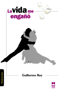 La vida me engañó de Guillermo Roz (Novela)